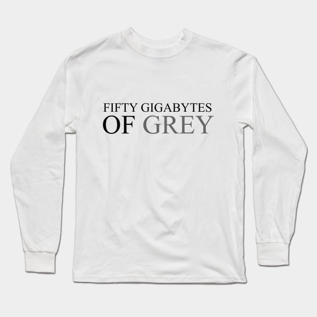 Fifty Gigabytes of Gray Long Sleeve T-Shirt by razorlazer